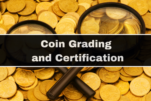 The Importance of Coin Grading and Certification for Authentication