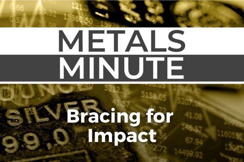Metals Minute 141: Bracing for Impact